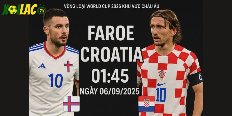 Faroe vs Croatia lúc 01h45 ngày 06/09/2025