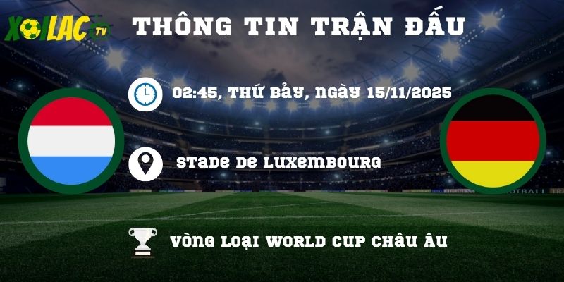 Thông tin trận đấu Luxembourg vs Đức