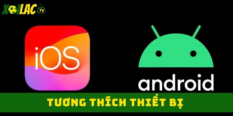 Tương thích hệ điều hành IOS lẫn Android Tương thích hệ điều hành IOS lẫn Android